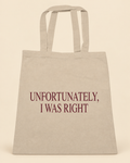 Unfortunately I Was Right canvas tote on a cream background
